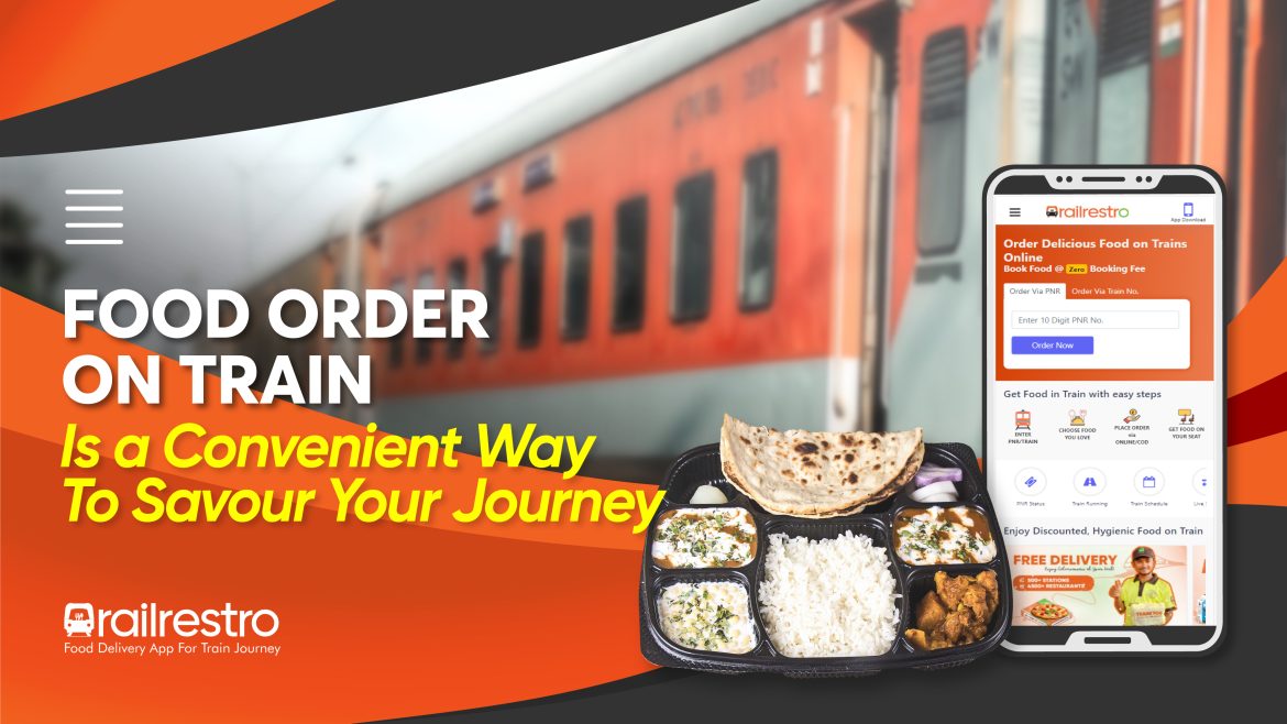 Food Order on Train is a Convenient Way to Savour Your Journey