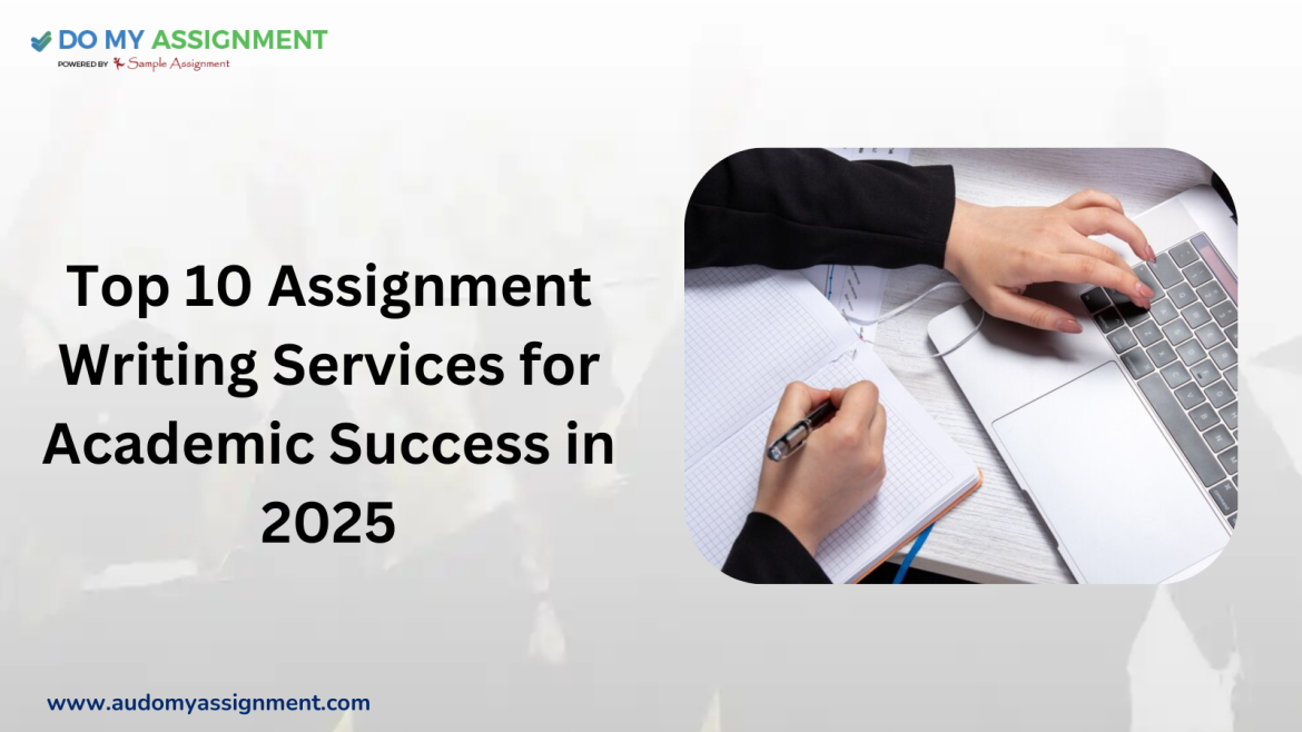 Top 10 Assignment Writing Services for Academic Success in 2025
