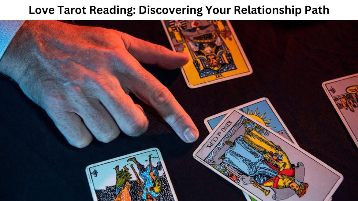 Love Tarot Reading: Discovering Your Relationship Path